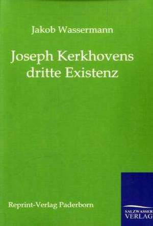 Joseph Kerkhovens dritte Existenz de Jakob Wassermann