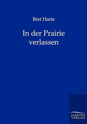 In der Prairie verlassen de Bret Harte