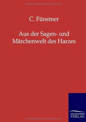 Aus der Sagen- und Märchenwelt des Harzes de C. Fünstner