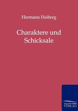 Charaktere und Schicksale de Hermann Heiberg