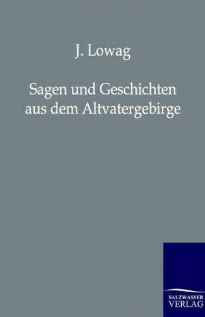 Sagen und Geschichten aus dem Altvatergebirge de J. Lowag