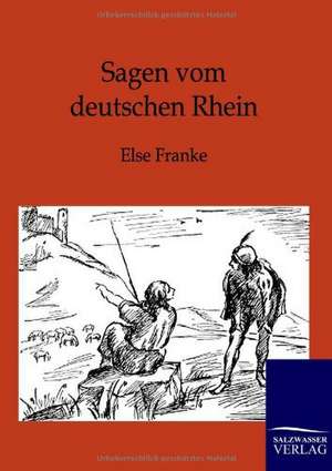 Sagen vom deutschen Rhein de Else Franke