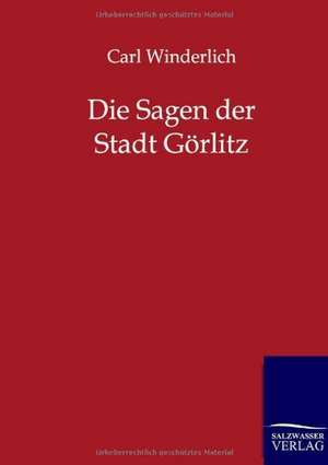 Die Sagen der Stadt Görlitz de Carl Winderlich