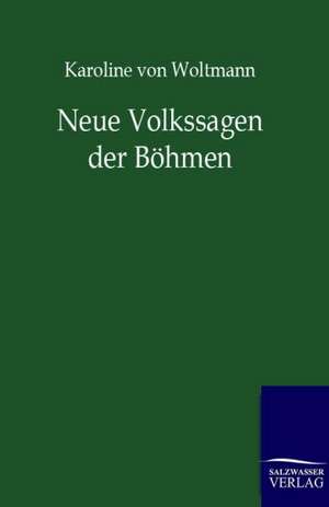 Neue Volkssagen der Böhmen de Karoline von Woltmann