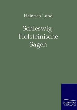 Schleswig-Holsteinische Sagen de Heinrich Lund