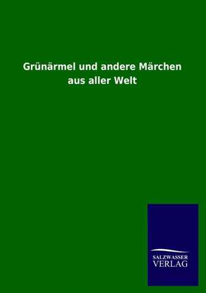 Grünärmel und andere Märchen aus aller Welt de Ohne Autor