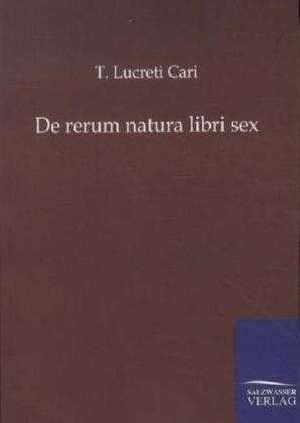 De rerum natura libri sex de T. Lucreti Cari