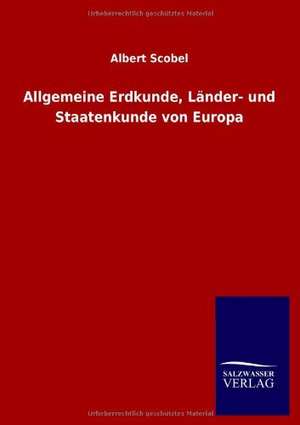 Allgemeine Erdkunde, Länder- und Staatenkunde von Europa de Albert Scobel