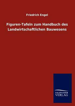 Figuren-Tafeln zum Handbuch des Landwirtschaftlichen Bauwesens de Friedrich Engel