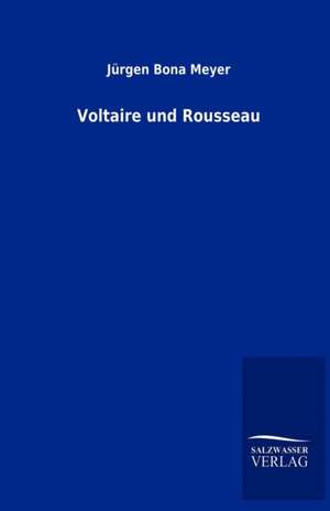 Voltaire und Rousseau de Jürgen Bona Meyer