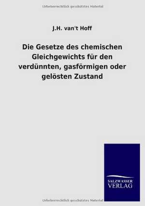 Die Gesetze des chemischen Gleichgewichts für den verdünnten, gasförmigen oder gelösten Zustand de J. H. van&t Hoff