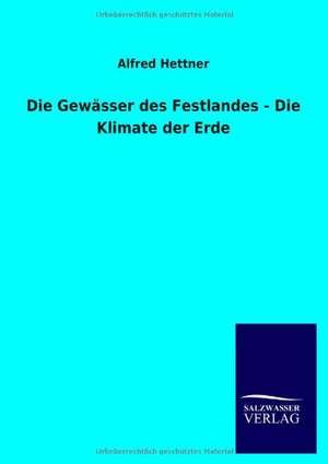 Die Gewässer des Festlandes - Die Klimate der Erde de Alfred Hettner