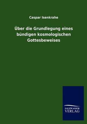 Über die Grundlegung eines bündigen kosmologischen Gottesbeweises de Caspar Isenkrahe