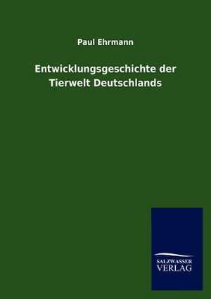 Entwicklungsgeschichte der Tierwelt Deutschlands de Paul Ehrmann