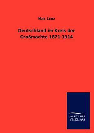 Deutschland im Kreis der Großmächte 1871-1914 de Max Lenz