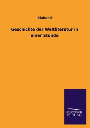 Geschichte Der Weltliteratur in Einer Stunde: La Nueva Cultura del Reciclaje de Klabund