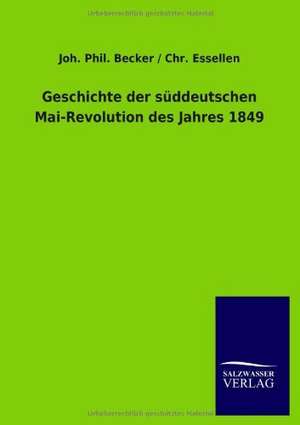 Geschichte der süddeutschen Mai-Revolution des Jahres 1849 de Joh. Phil. Essellen Becker