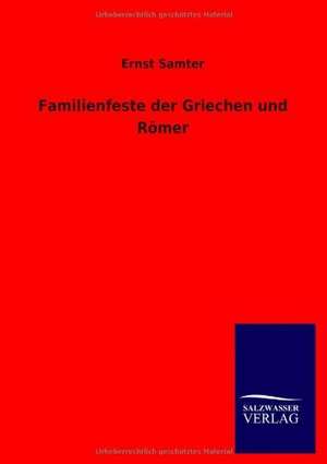 Familienfeste der Griechen und Römer de Ernst Samter