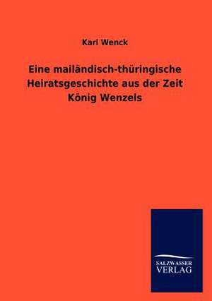 Eine mailändisch-thüringische Heiratsgeschichte aus der Zeit König Wenzels de Karl Wenck