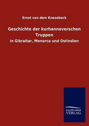 Geschichte der kurhannoverschen Truppen de Ernst Von Dem Knesebeck