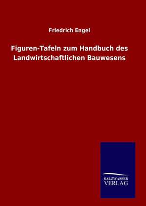 Figuren-Tafeln zum Handbuch des Landwirtschaftlichen Bauwesens de Friedrich Engel