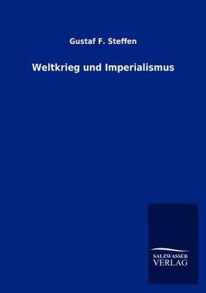 Weltkrieg und Imperialismus de Gustaf F. Steffen