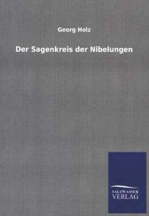 Der Sagenkreis der Nibelungen de Georg Holz