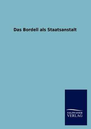 Das Bordell als Staatsanstalt de Salzwasser-Verlag Gmbh