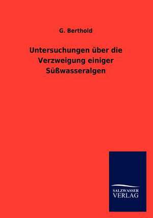 Untersuchungen über die Verzweigung einiger Süßwasseralgen de G. Berthold