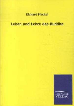 Leben und Lehre des Buddha de Richard Pischel