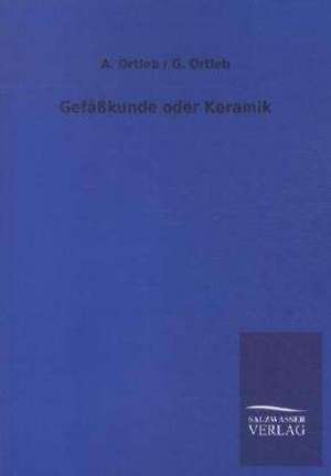 Gefäßkunde oder Keramik de A. Ortleb