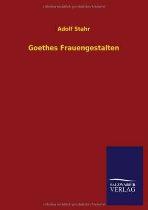 Goethes Frauengestalten de Adolf Stahr