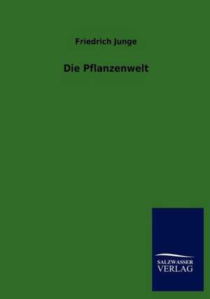 Die Pflanzenwelt de Friedrich Junge