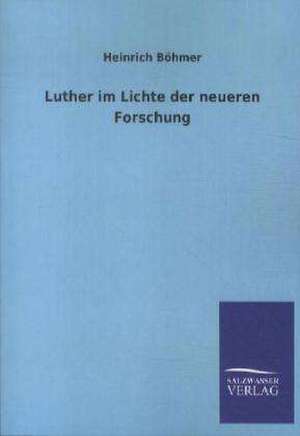 Luther im Lichte der neueren Forschung de Heinrich Böhmer