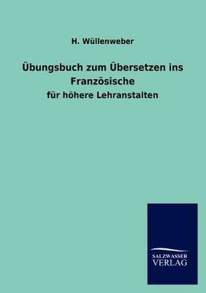 Übungsbuch zum Übersetzen ins Französische de H. Wüllenweber