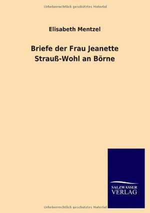 Briefe der Frau Jeanette Strauß-Wohl an Börne de Elisabeth Mentzel