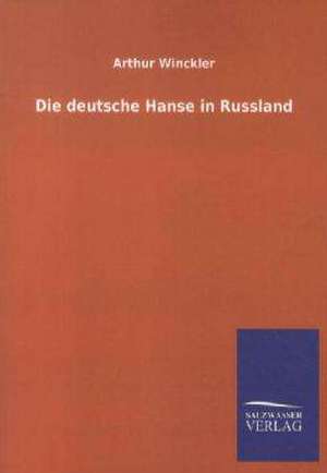 Die deutsche Hanse in Russland de Arthur Winckler