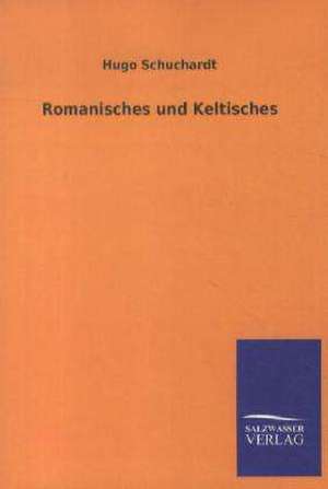 Romanisches und Keltisches de Hugo Schuchardt