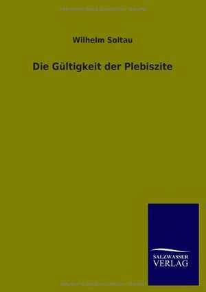 Die Gültigkeit der Plebiszite de Wilhelm Soltau