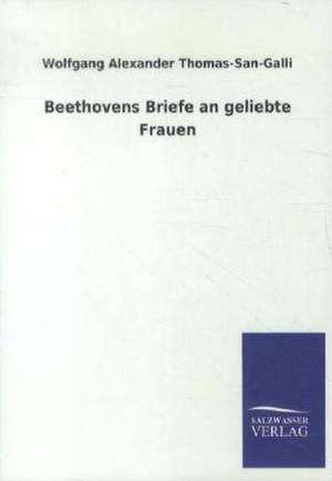 Beethovens Briefe an geliebte Frauen de Wolfgang Alexander Thomas-San-Galli