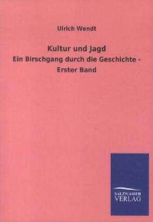 Kultur und Jagd de Ulrich Wendt