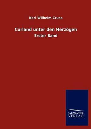 Curland unter den Herzögen de Karl Wilhelm Cruse