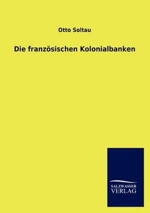 Die französischen Kolonialbanken de Otto Soltau