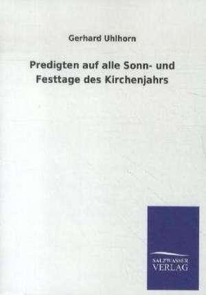 Predigten auf alle Sonn- und Festtage des Kirchenjahrs de Gerhard Uhlhorn