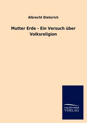 Mutter Erde - Ein Versuch über Volksreligion de Albrecht Dieterich