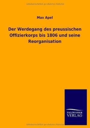 Der Werdegang Des Preussischen Offizierkorps Bis 1806 Und Seine Reorganisation: La Nueva Cultura del Reciclaje de Max Apel