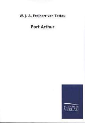 Port Arthur de W. J. A. Freiherr von Tettau