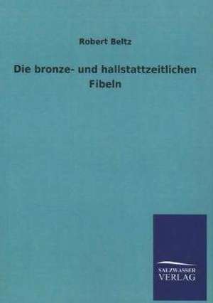 Die Bronze- Und Hallstattzeitlichen Fibeln: La Nueva Cultura del Reciclaje de Robert Beltz