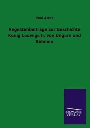 Regestenbeitrage Zur Geschichte Konig Ludwigs II. Von Ungarn Und Bohmen: La Nueva Cultura del Reciclaje de Paul Arras