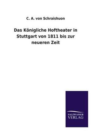 Das Konigliche Hoftheater in Stuttgart Von 1811 Bis Zur Neueren Zeit: La Nueva Cultura del Reciclaje de C. A. von Schraishuon